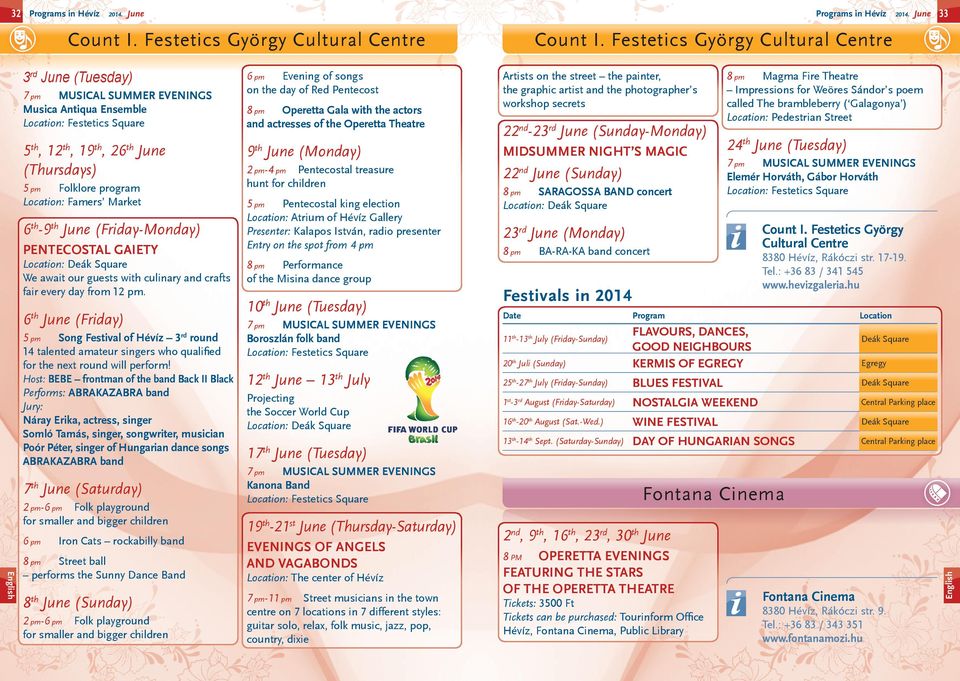 Festetics György Cultural Centre 33 English 3 rd June (Tuesday) 7 pm MUSICAL SUMMER EVENINGS Musica Antiqua Ensemble Location: Festetics Square 5 th, 12 th, 19 th, 26 th June (Thursdays) 5 pm