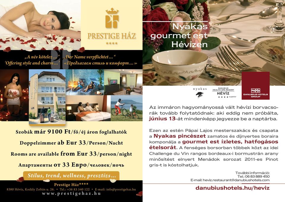Szobák már 9100 Ft/fő/éj áron foglalhatók Doppelzimmer ab Eur 33/Person/Nacht Rooms are available from Eur 33/person/night Апартаменты от 33 Евро/человек/ночь Stílus, trend, wellness, presztízs