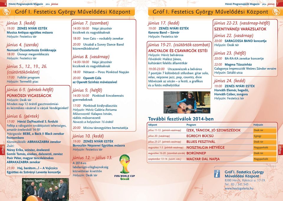 , 12., 19., 26. (csütörtökönként) 17:00 Folklór program Helyszín: Termelői piac június 6-9.
