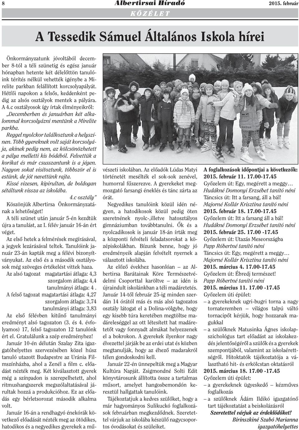 igénybe a Mirelite parkban felállított korcsolyapályát. Hétfői napokon a felsős, keddenként pedig az alsós osztályok mentek a pályára. A 4.