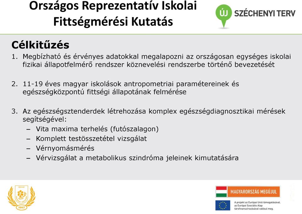 bevezetését 2. 11-19 éves magyar iskolások antropometriai paramétereinek és egészségközpontú fittségi állapotának felmérése 3.