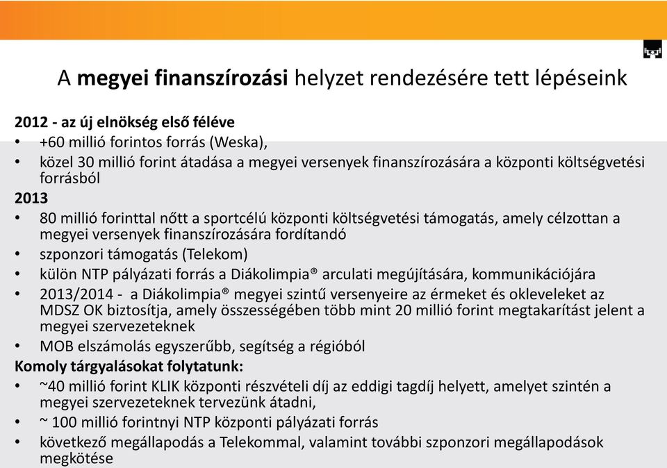 (Telekom) külön NTP pályázati forrás a Diákolimpia arculati megújítására, kommunikációjára 2013/2014 - a Diákolimpia megyei szintű versenyeire az érmeket és okleveleket az MDSZ OK biztosítja, amely