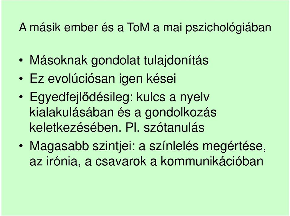 nyelv kialakulásában és a gondolkozás keletkezésében. Pl.