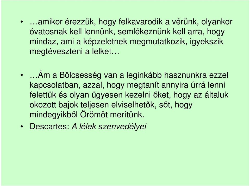 hasznunkra ezzel kapcsolatban, azzal, hogy megtanít annyira úrrá lenni felettük és olyan ügyesen kezelni őket,