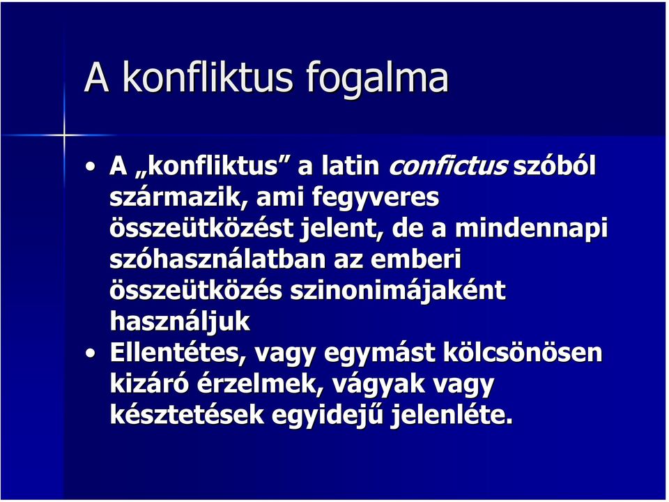 összeütközés s szinonimájak jaként használjuk Ellentétes, tes, vagy egymást