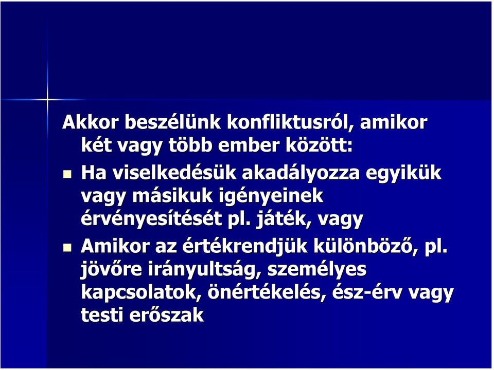 t pl. játék, j vagy Amikor az értékrendjük k különbk nböző,, pl.