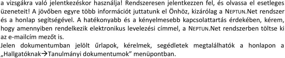 A hatékonyabb és a kényelmesebb kapcsolattartás érdekében, kérem, hogy amennyiben rendelkezik elektronikus levelezési címmel, a NEPTUN.