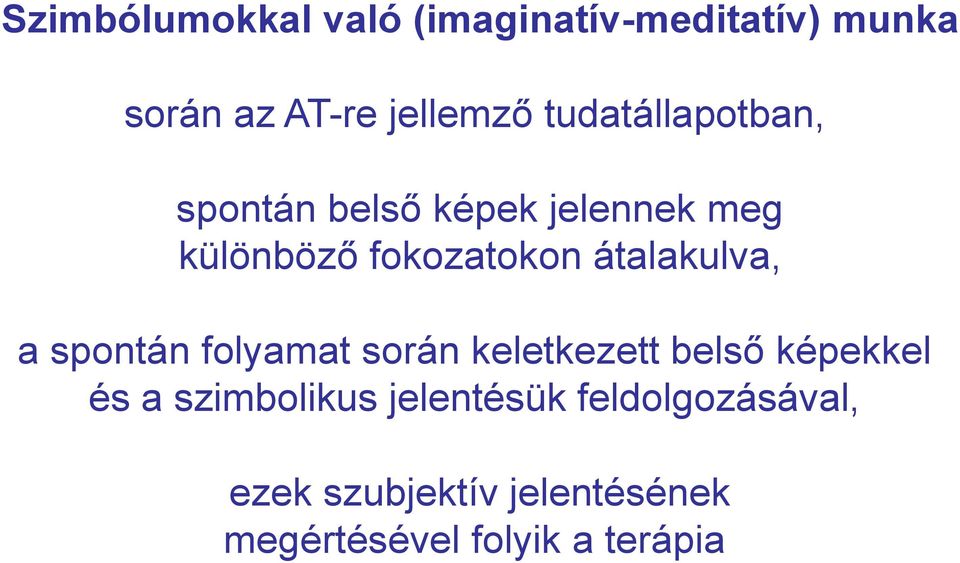 átalakulva, a spontán folyamat során keletkezett belső képekkel és a
