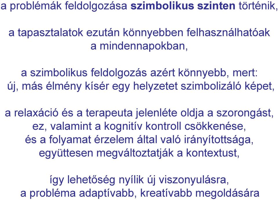terapeuta jelenléte oldja a szorongást, ez, valamint a kognitív kontroll csökkenése, és a folyamat érzelem által való