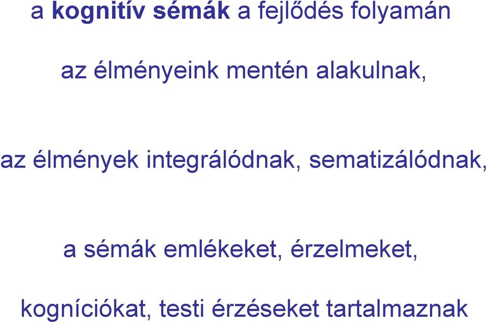 integrálódnak, sematizálódnak, a sémák