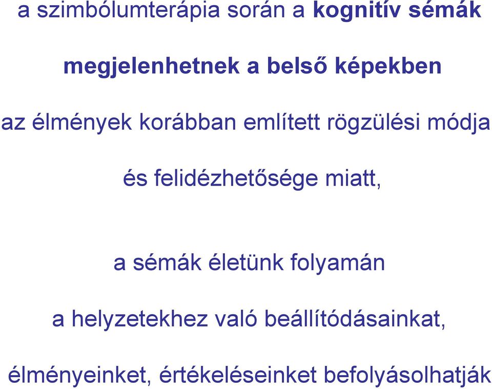 felidézhetősége miatt, a sémák életünk folyamán a helyzetekhez