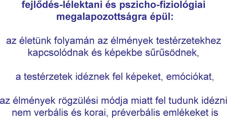 sűrűsödnek, a testérzetek idéznek fel képeket, emóciókat, az élmények