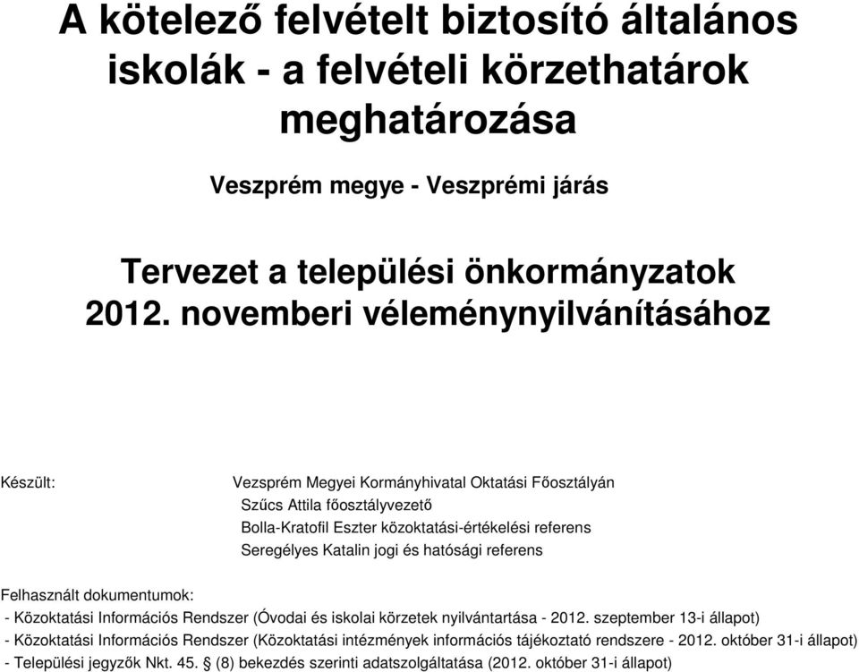 Seregélyes Katalin jogi és hatósági referens Felhasznált dokumentumok: - Közoktatási Információs Rendszer (Óvodai és iskolai körzetek nyilvántartása - 2012.