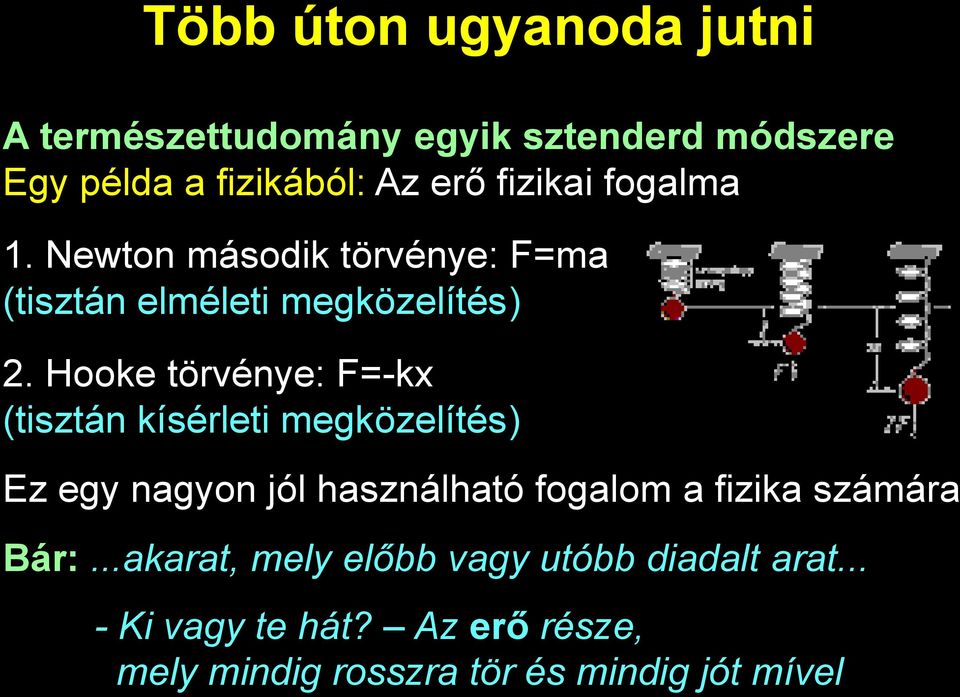 Hooke törvénye: F=-kx (tisztán kísérleti megközelítés) Ez egy nagyon jól használható fogalom a fizika