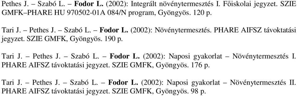 PHARE AIFSZ távoktatási jegyzet. SZIE GMFK, Gyöngyös. 176 p. Tari J. Pethes J. Szabó L. Fodor L.