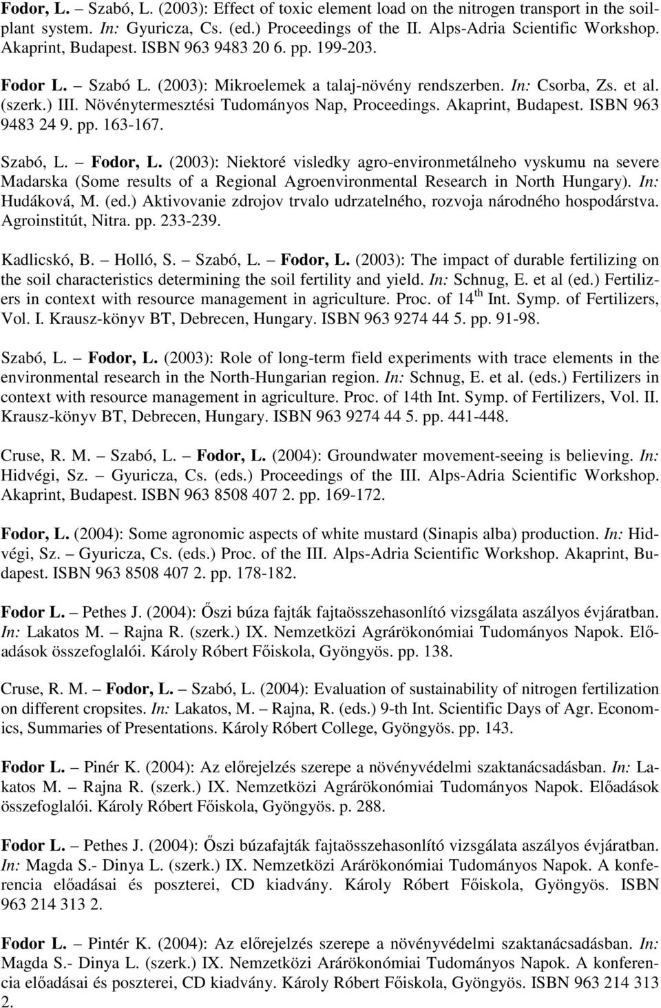 Növénytermesztési Tudományos Nap, Proceedings. Akaprint, Budapest. ISBN 963 9483 24 9. pp. 163-167. Szabó, L. Fodor, L.