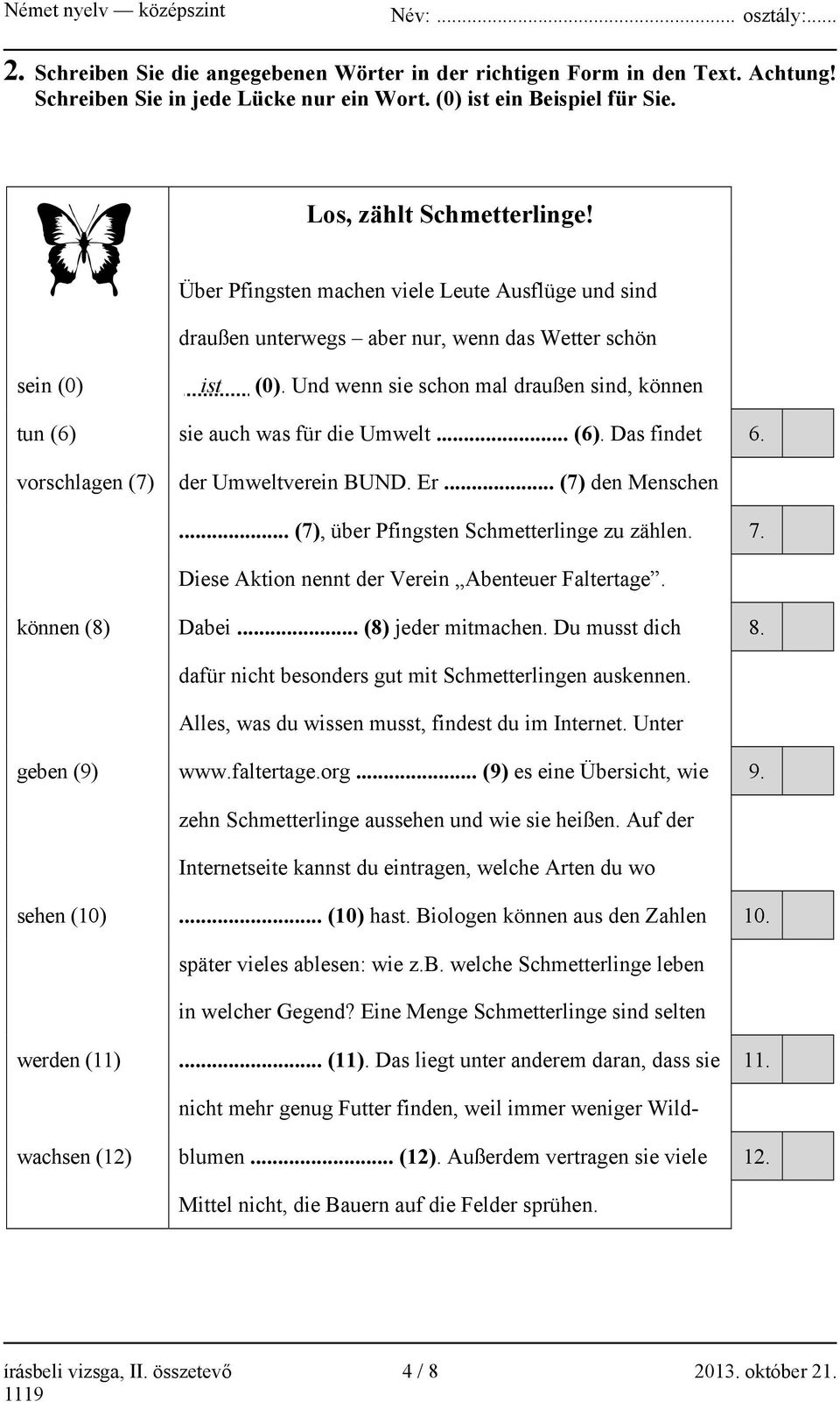 .. (6). Das findet 6. vorschlagen (7) der Umweltverein BUND. Er... (7) den Menschen... (7), über Pfingsten Schmetterlinge zu zählen. 7. Diese Aktion nennt der Verein Abenteuer Faltertage.