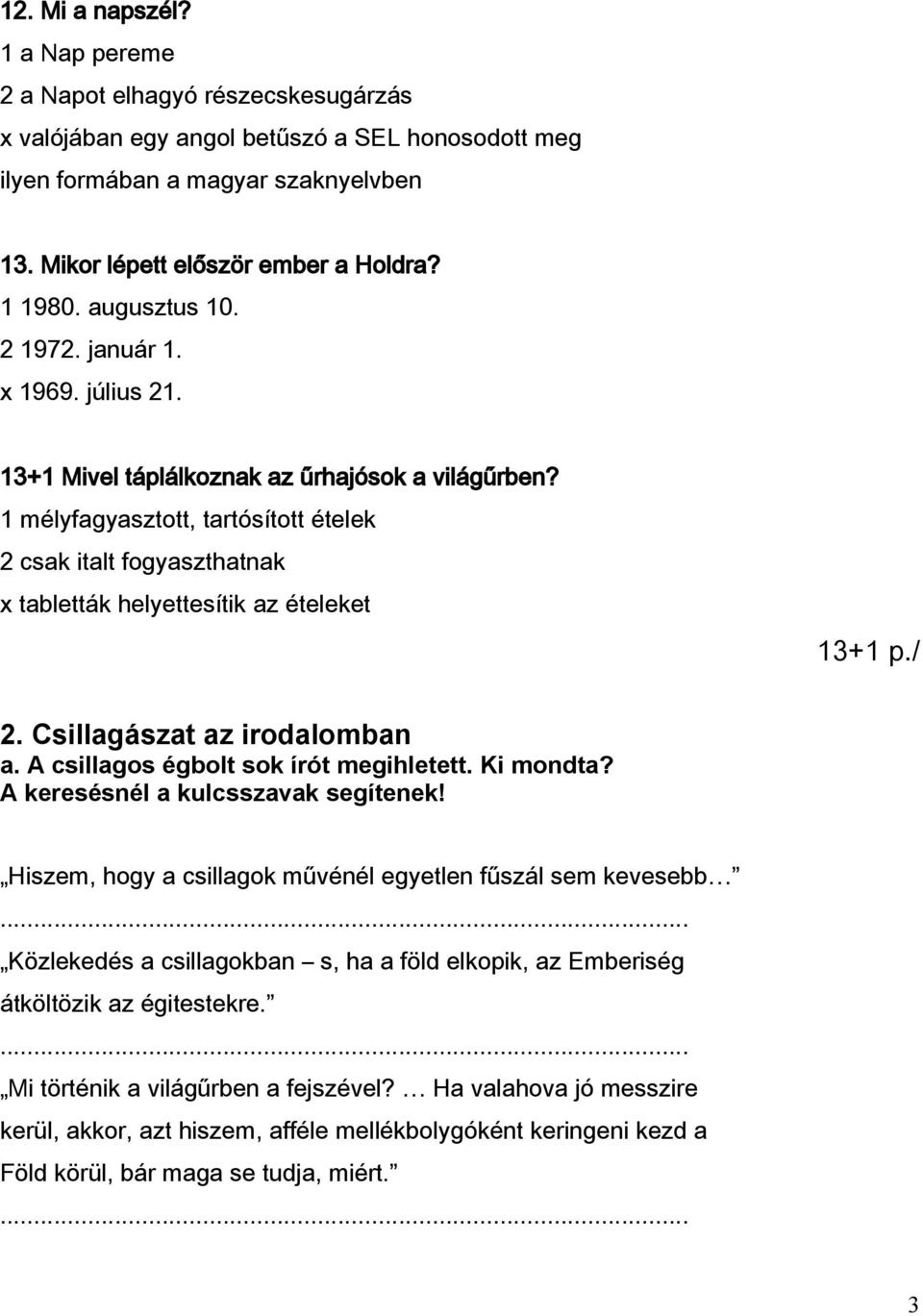 1 mélyfagyasztott, tartósított ételek 2 csak italt fogyaszthatnak x tabletták helyettesítik az ételeket 13+1 p./ 2. Csillagászat az irodalomban a. A csillagos égbolt sok írót megihletett. Ki mondta?