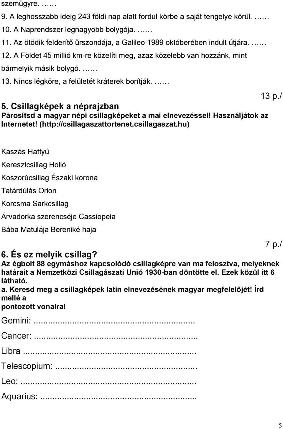 Nincs légköre, a felületét kráterek borítják. 13 p./ 5. Csillagképek a néprajzban Párosítsd a magyar népi csillagképeket a mai elnevezéssel! Használjátok az Internetet! (http://csillagaszattortenet.