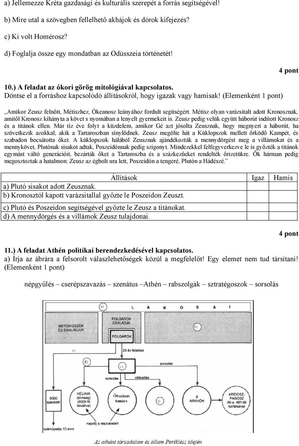 (Elemenként 1 pont) 4 pont Amikor Zeusz felnőtt, Métiszhez, Ókeanosz leányához fordult segítségért.