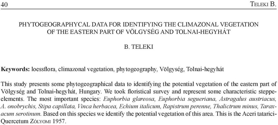 part of Völgység and Tolnai-hegyhát, Hungary. We took floristical survey and represent some characteristic steppeelements.