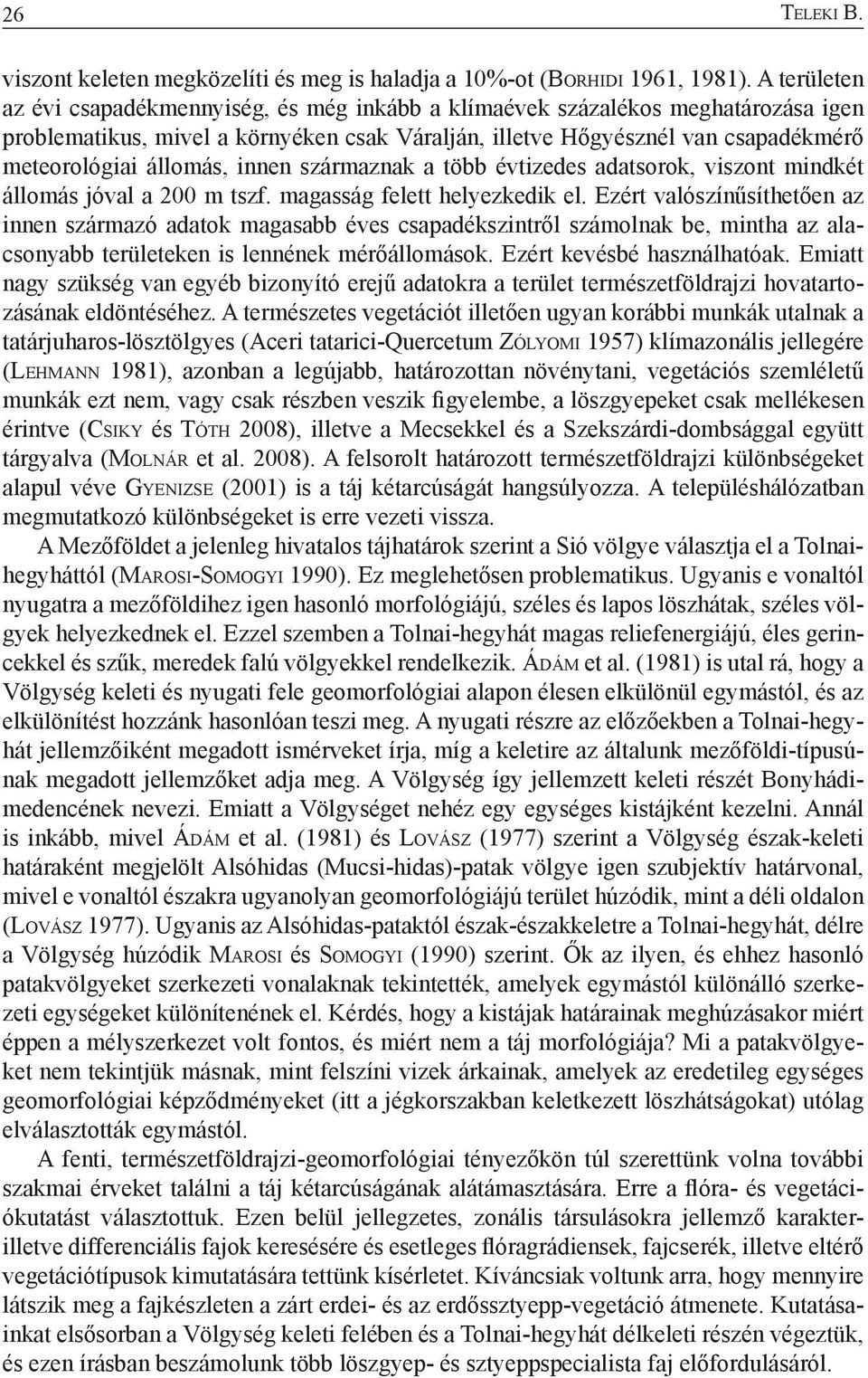 állomás, innen származnak a több évtizedes adatsorok, viszont mindkét állomás jóval a 200 m tszf. magasság felett helyezkedik el.