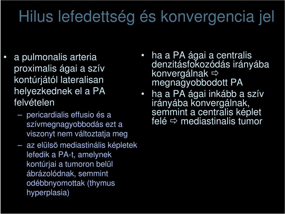 PA-t, amelynek kontúrjai a tumoron belül ábrázolódnak, semmint odébbnyomottak (thymus hyperplasia) ha a PA ágai a centralis