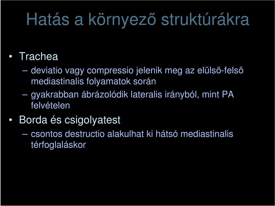 gyakrabban ábrázolódik lateralis irányból, mint PA felvételen Borda