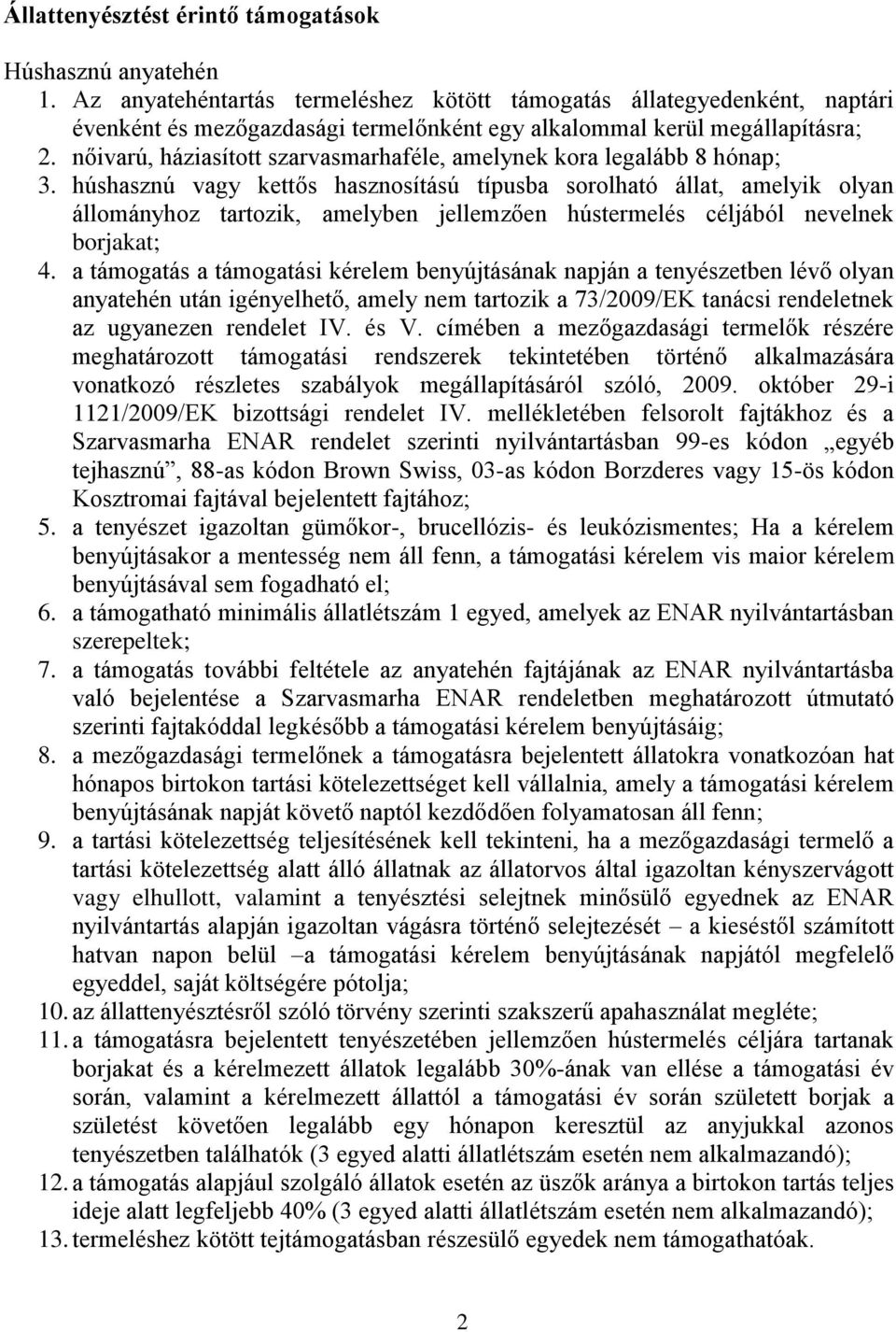 nőivarú, háziasított szarvasmarhaféle, amelynek kora legalább 8 hónap; 3.