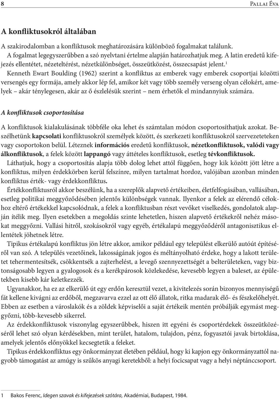 1 Kenneth Ewart Boulding (1962) szerint a konfliktus az emberek vagy emberek csoportjai közötti versengés egy formája, amely akkor lép fel, amikor két vagy több személy verseng olyan célokért,