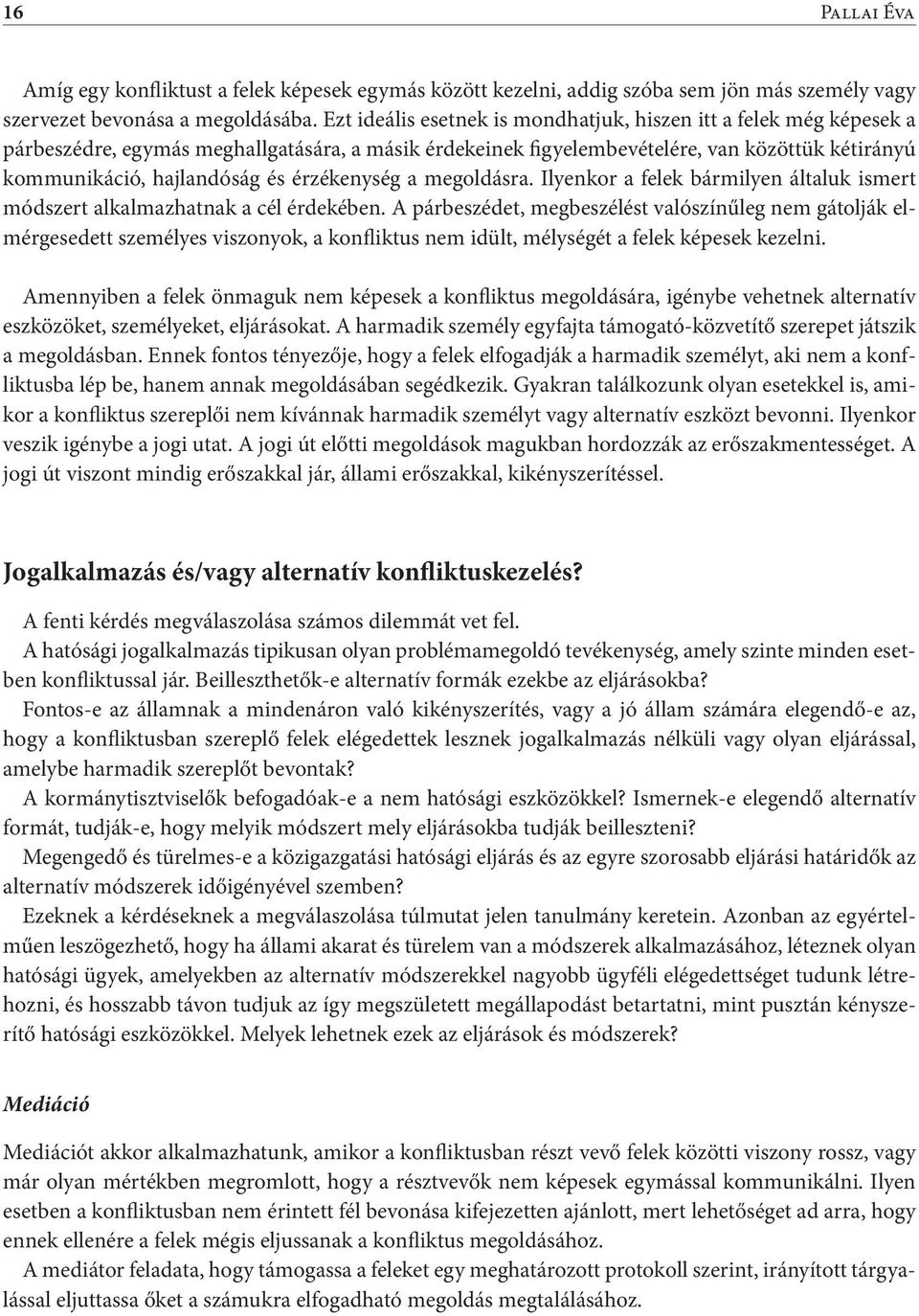 érzékenység a megoldásra. Ilyenkor a felek bármilyen általuk ismert módszert alkalmazhatnak a cél érdekében.