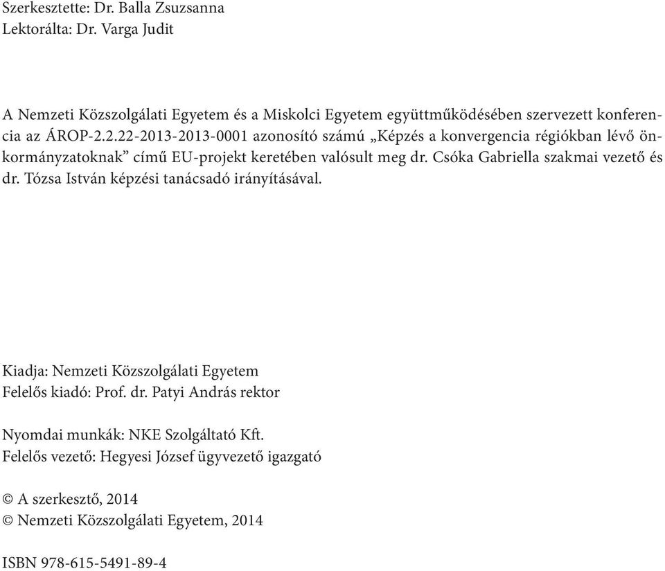 2.22-2013-2013-0001 azonosító számú Képzés a konvergencia régiókban lévő önkormányzatoknak című EU-projekt keretében valósult meg dr.