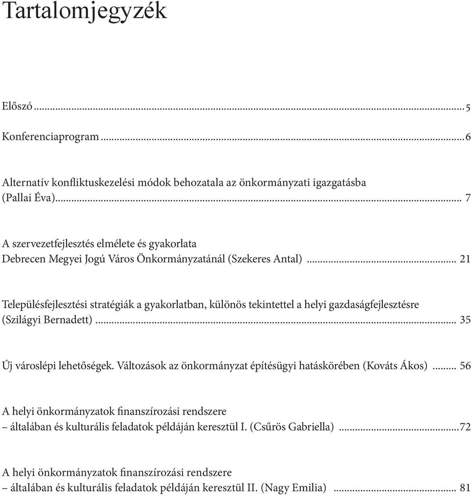 .. 21 Településfejlesztési stratégiák a gyakorlatban, különös tekintettel a helyi gazdaságfejlesztésre (Szilágyi Bernadett)... 35 Új városlépi lehetőségek.