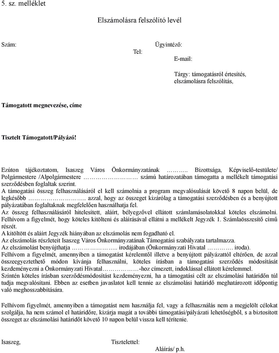 . Bizottsága, Képviselő-testülete/ Polgármestere /Alpolgármestere számú határozatában támogatta a mellékelt támogatási szerződésben foglaltak szerint.