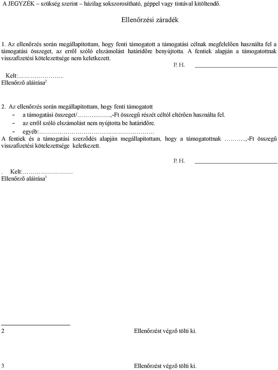 A fentiek alapján a támogatottnak visszafizetési kötelezettsége nem keletkezett. P. H. Kelt:.. Ellenőrző aláírása 2 2.