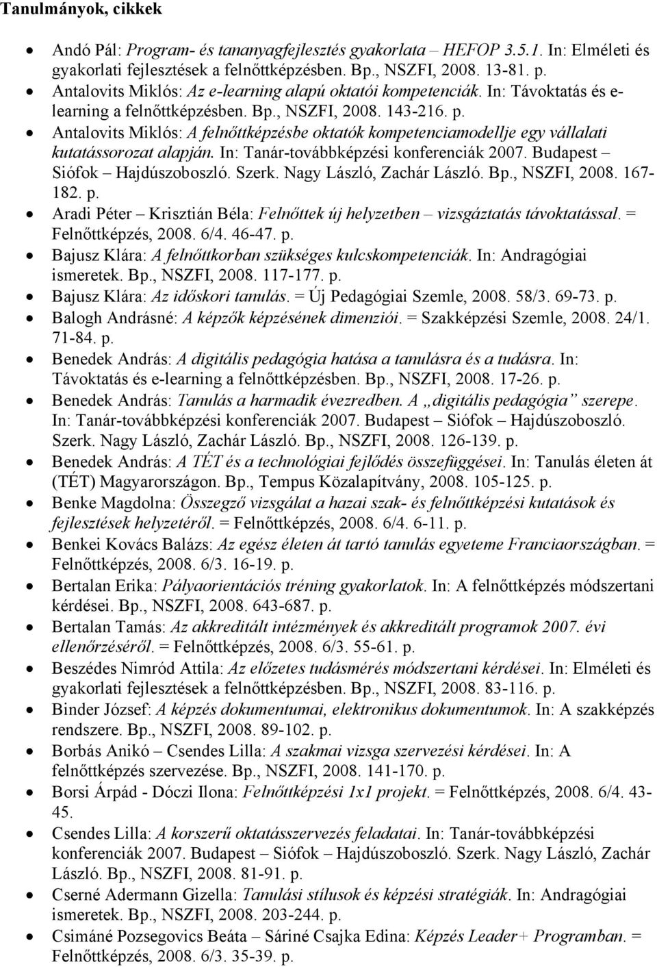 Antalovits Miklós: A felnőttképzésbe oktatók kompetenciamodellje egy vállalati kutatássorozat alapján. In: Tanár-továbbképzési konferenciák 2007. Budapest Siófok Hajdúszoboszló. Szerk.