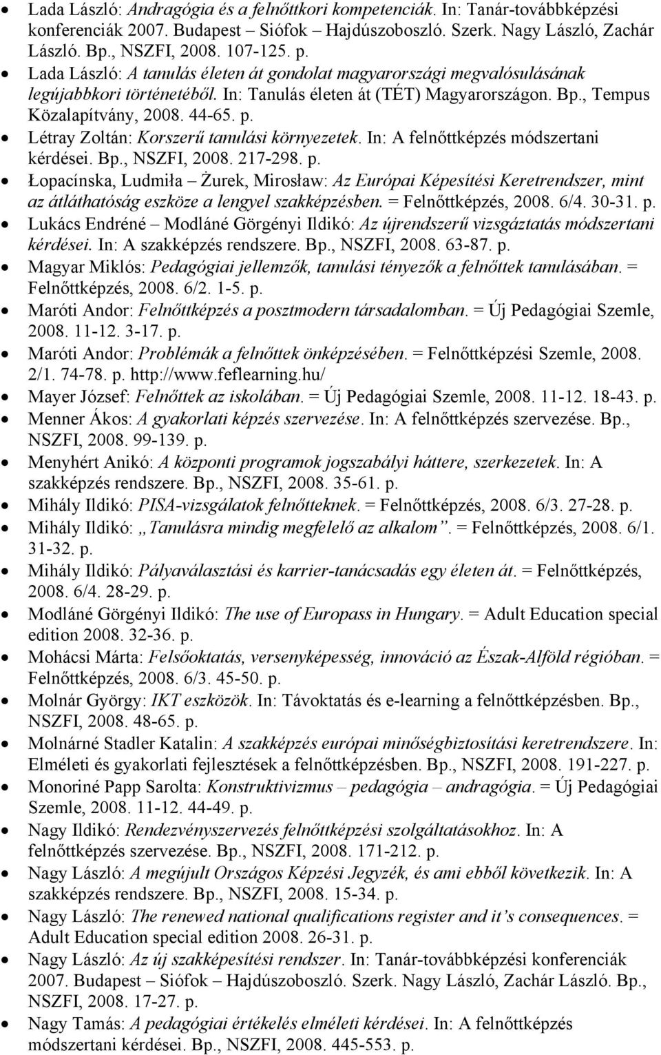 Létray Zoltán: Korszerű tanulási környezetek. In: A felnőttképzés módszertani kérdései. B, NSZFI, 2008. 217-298.