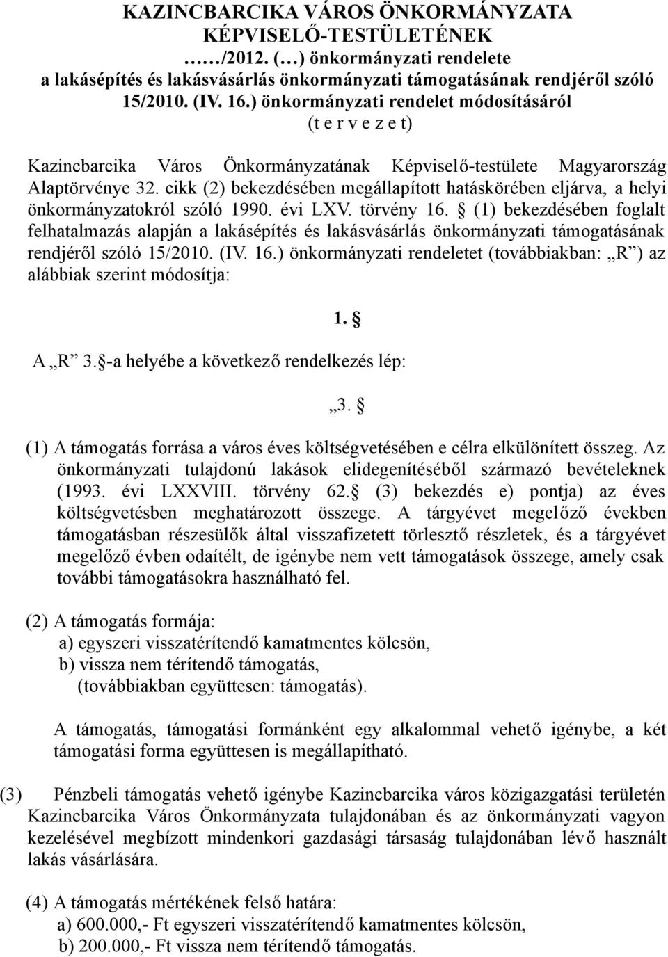 cikk (2) bekezdésében megállapított hatáskörében eljárva, a helyi önkormányzatokról szóló 1990. évi LXV. törvény 16.