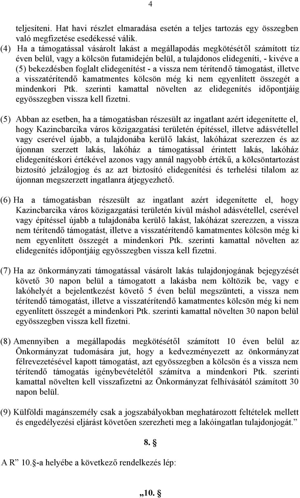 elidegenítést - a vissza nem térítendő támogatást, illetve a visszatérítendő kamatmentes kölcsön még ki nem egyenlített összegét a mindenkori Ptk.