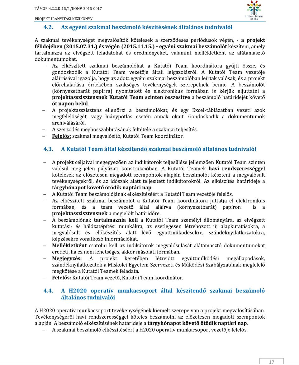 Az elkészített szakmai beszámolókat a Kutatói Team koordinátora gyűjti össze, és gondoskodik a Kutatói Team vezetője általi leigazolásról.