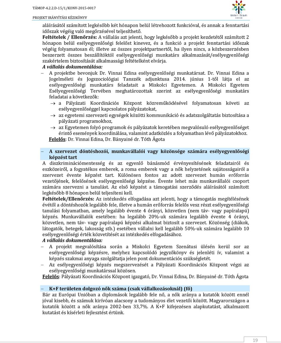 folyamatosan él; illetve az összes projektpartnertől, ha ilyen nincs, a közbeszerzésben beszerzett összes beszállítóktól esélyegyenlőségi munkatárs alkalmazását/esélyegyenlőségi szakértelem