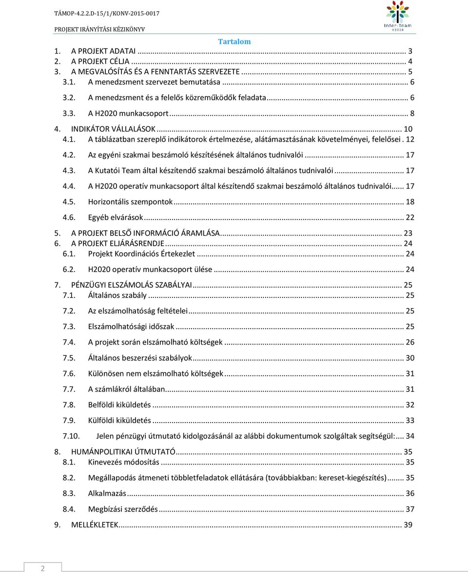 .. 17 4.3. A Kutatói Team által készítendő szakmai beszámoló általános tudnivalói... 17 4.4. A H2020 operatív munkacsoport által készítendő szakmai beszámoló általános tudnivalói... 17 4.5.