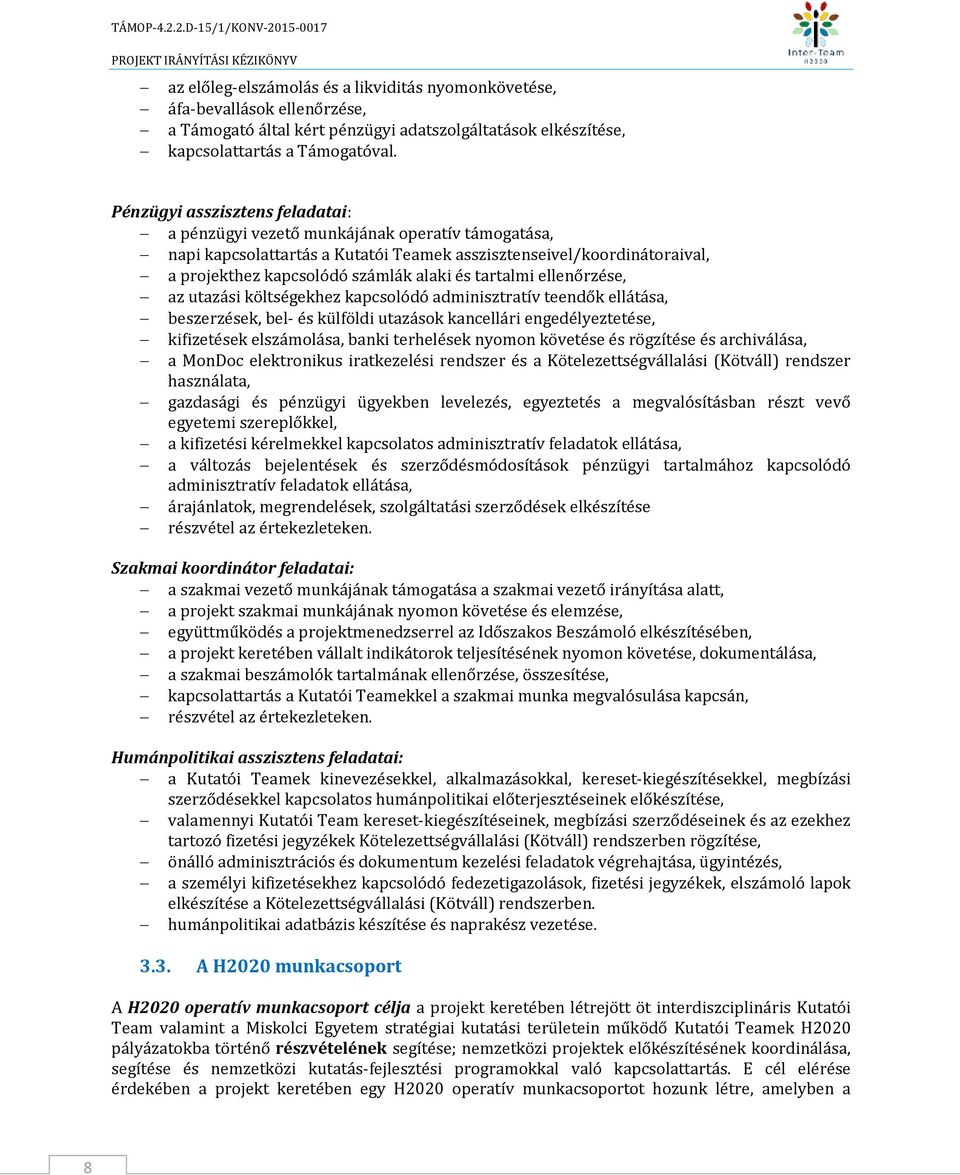 tartalmi ellenőrzése, az utazási költségekhez kapcsolódó adminisztratív teendők ellátása, beszerzések, bel- és külföldi utazások kancellári engedélyeztetése, kifizetések elszámolása, banki terhelések