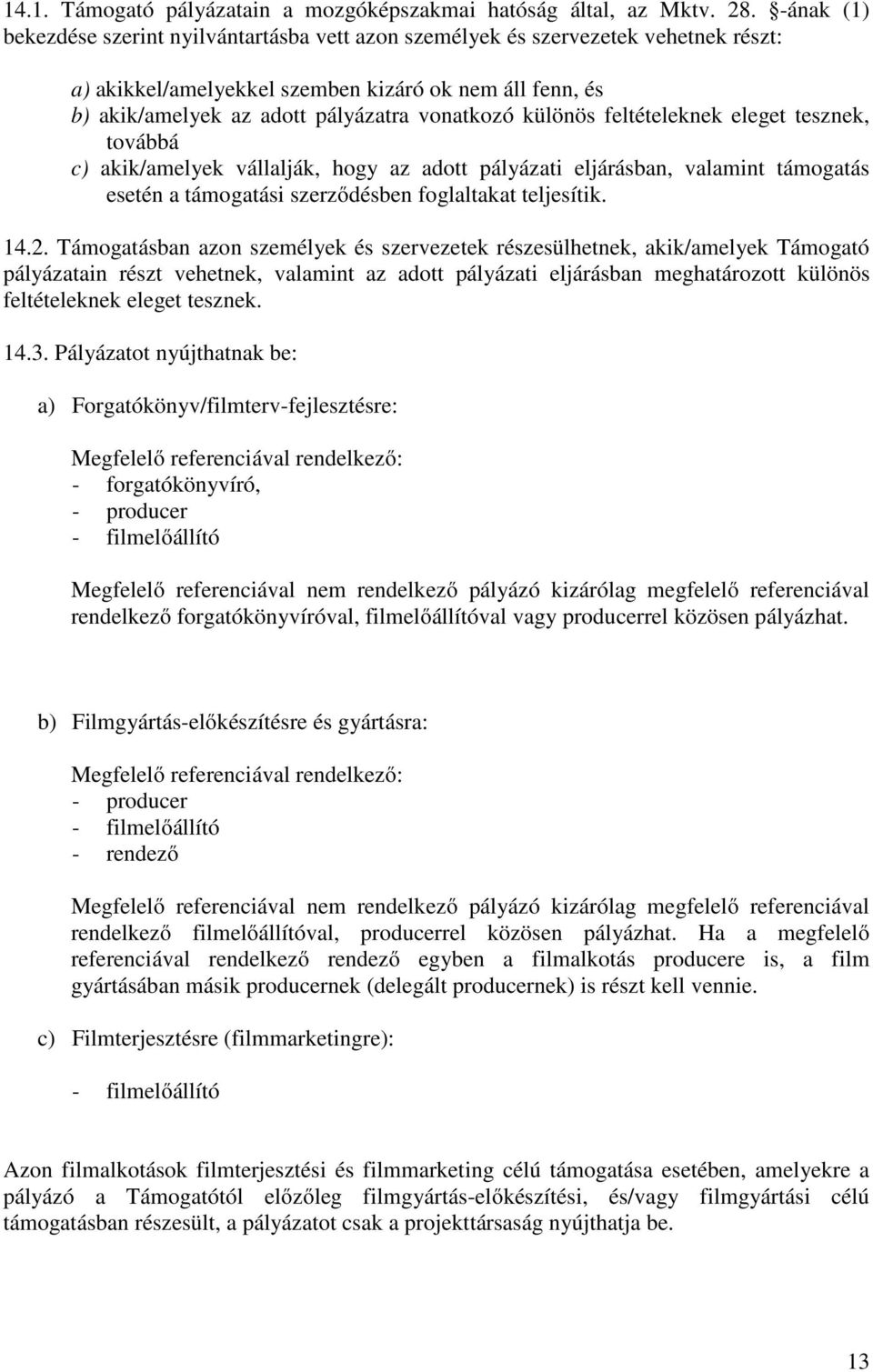 különös feltételeknek eleget tesznek, továbbá c) akik/amelyek vállalják, hogy az adott pályázati eljárásban, valamint támogatás esetén a támogatási szerződésben foglaltakat teljesítik. 14.2.