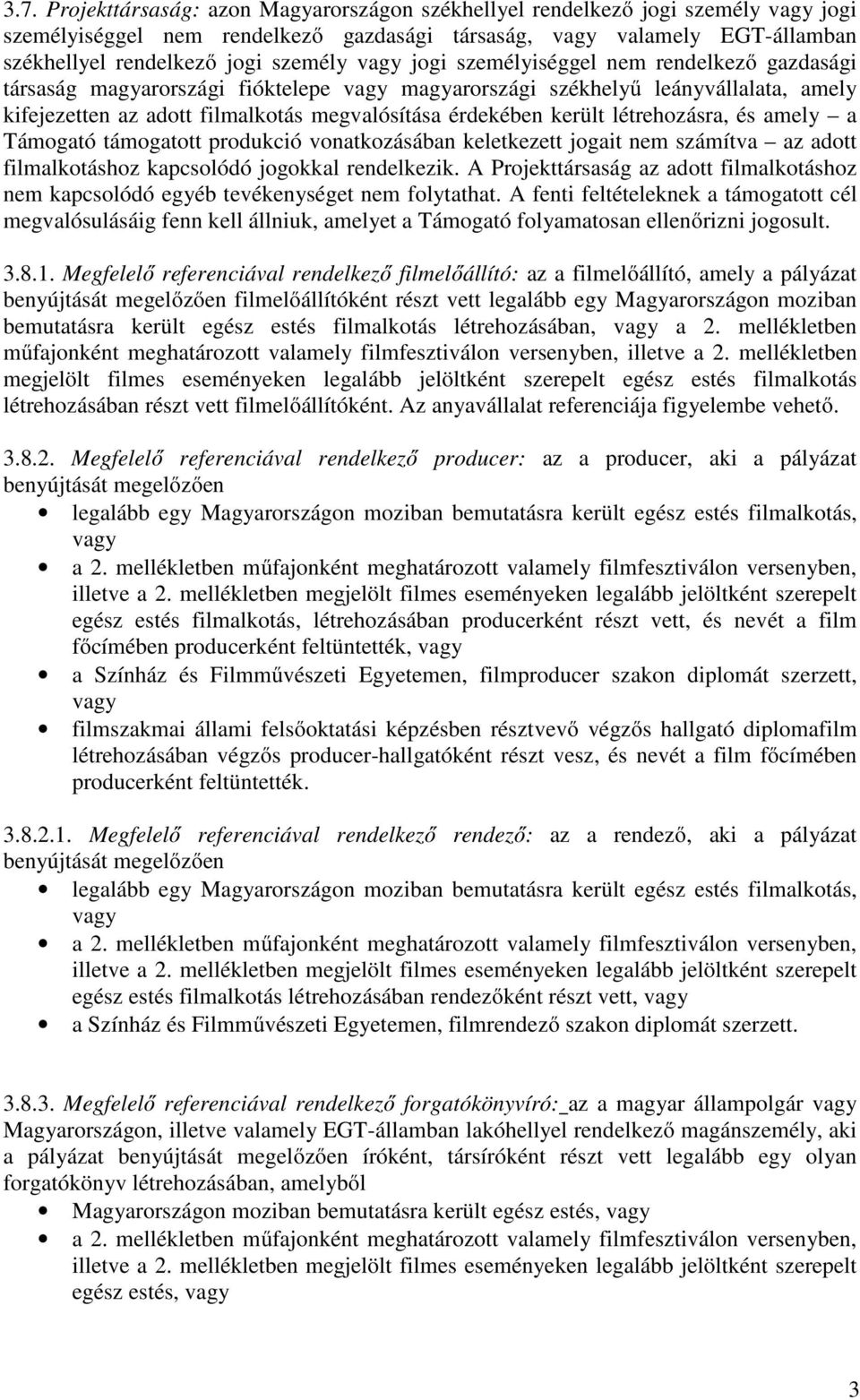 érdekében került létrehozásra, és amely a Támogató támogatott produkció vonatkozásában keletkezett jogait nem számítva az adott filmalkotáshoz kapcsolódó jogokkal rendelkezik.