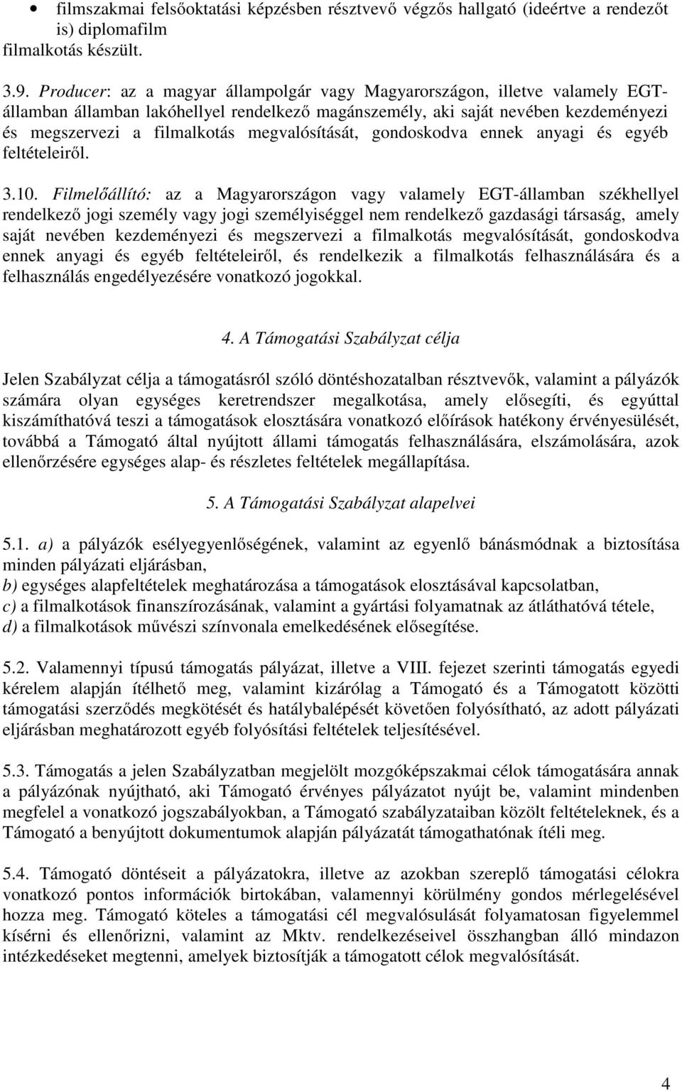 megvalósítását, gondoskodva ennek anyagi és egyéb feltételeiről. 3.10.