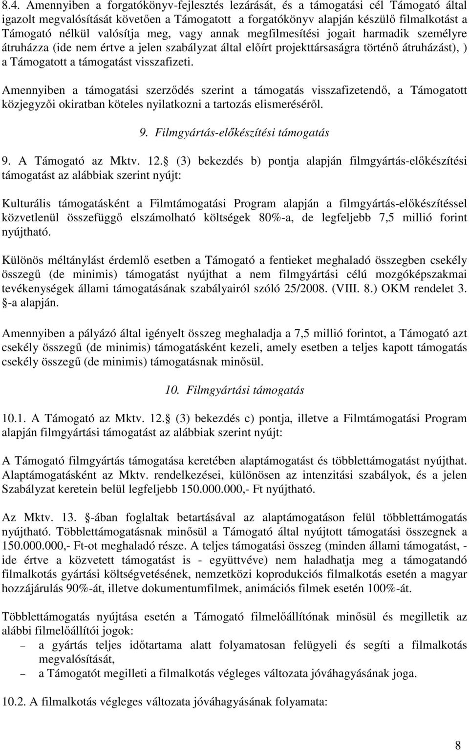 visszafizeti. Amennyiben a támogatási szerződés szerint a támogatás visszafizetendő, a Támogatott közjegyzői okiratban köteles nyilatkozni a tartozás elismeréséről. 9.