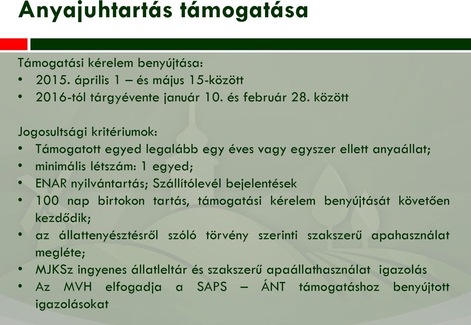 Szállítólevél bejelentések 100 nap birtokon tartás, támogatási kérelem benyújtását követően kezdődik; az állattenyésztésről szóló törvény szerinti