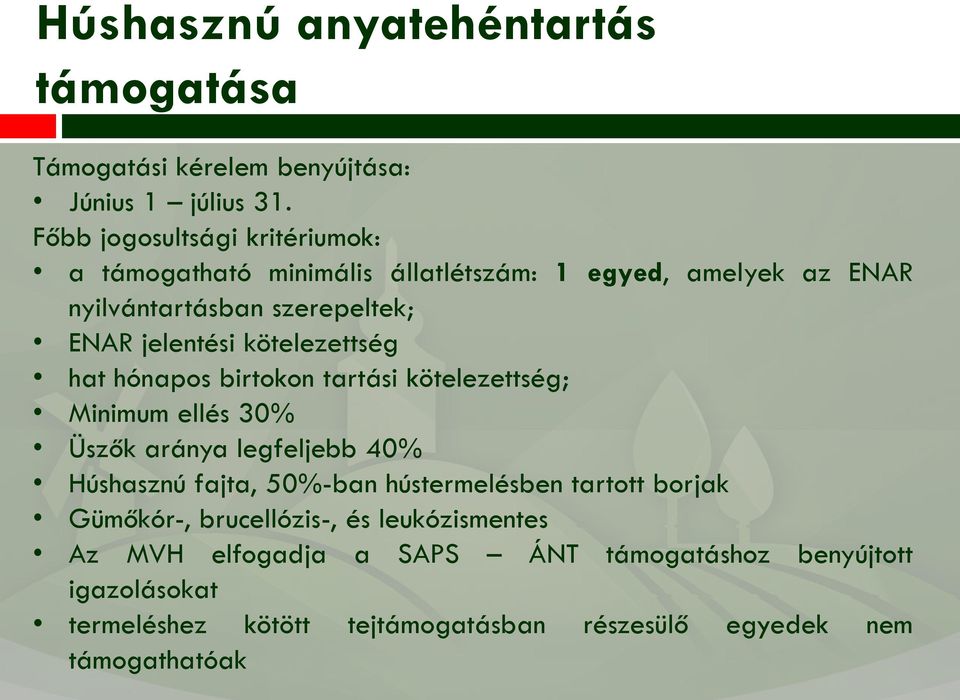 kötelezettség hat hónapos birtokon tartási kötelezettség; Minimum ellés 30% Üszők aránya legfeljebb 40% Húshasznú fajta, 50%-ban