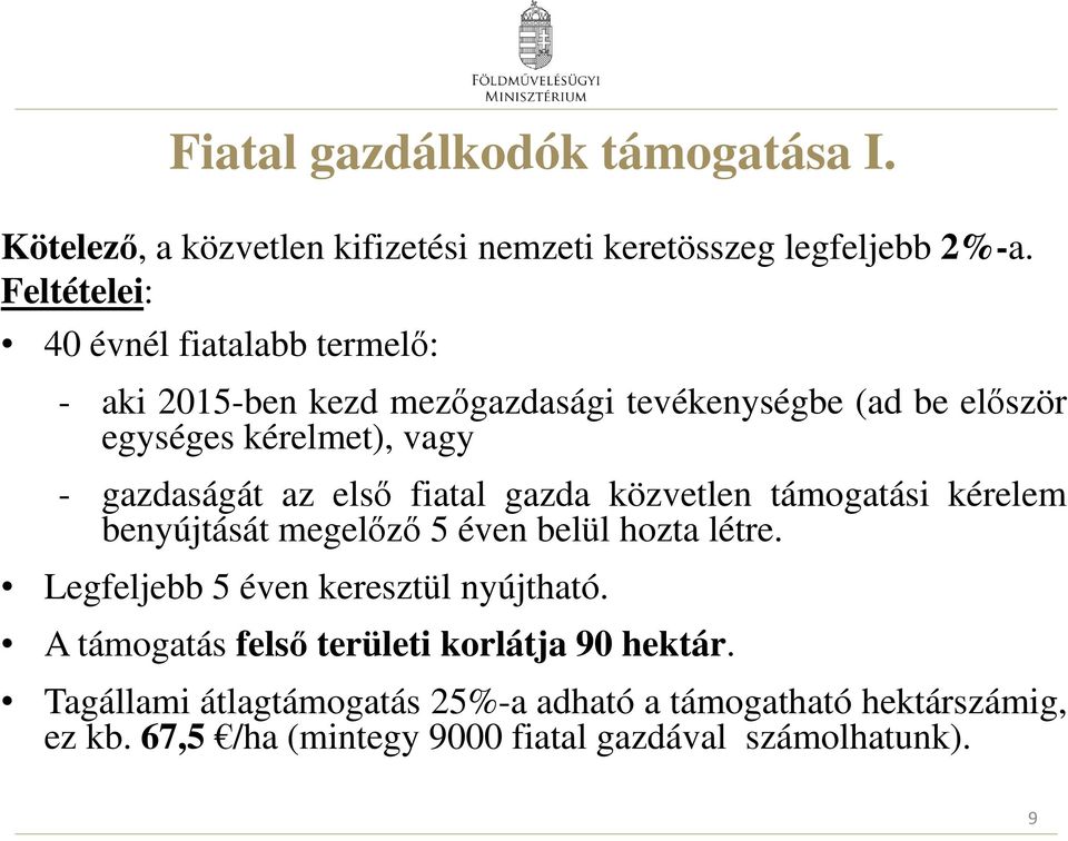 gazdaságát az első fiatal gazda közvetlen támogatási kérelem benyújtását megelőző 5 éven belül hozta létre.